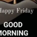 best friday good morning pics to share with loved ones
