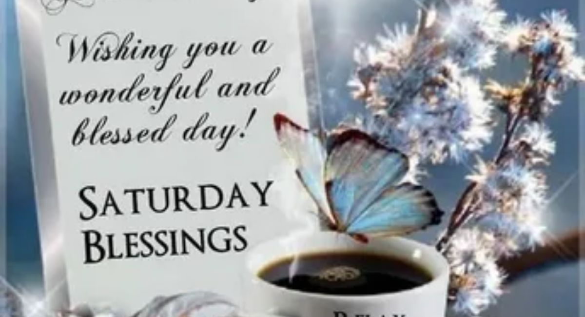 saturday morning blessings prayers quotes and images to brighten your weekend