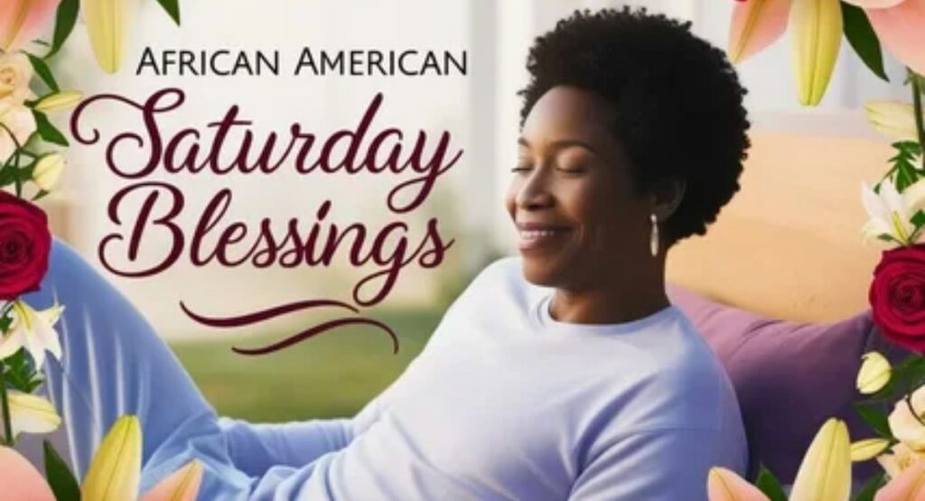 150 african american saturday morning blessings quotes and prayers