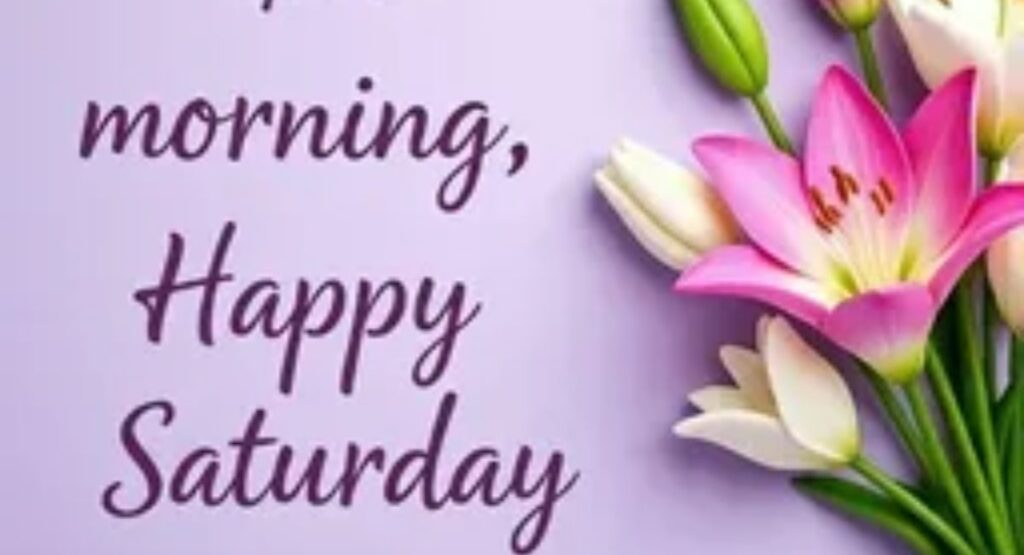150 beautiful images of good morning saturday – quotes wishes and blessings