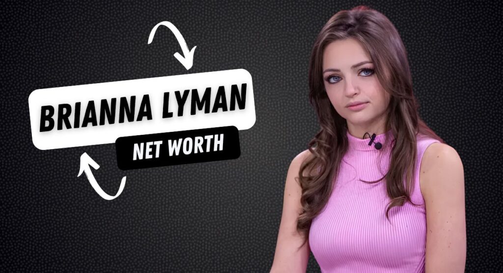 brianna lyman net worth