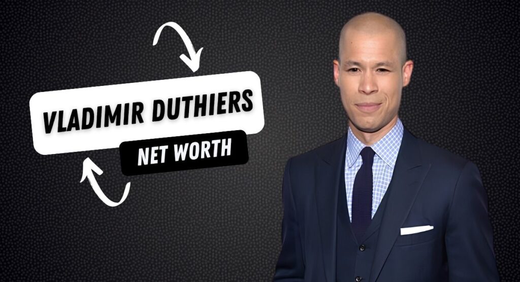 vladimir duthiers net worth (2)