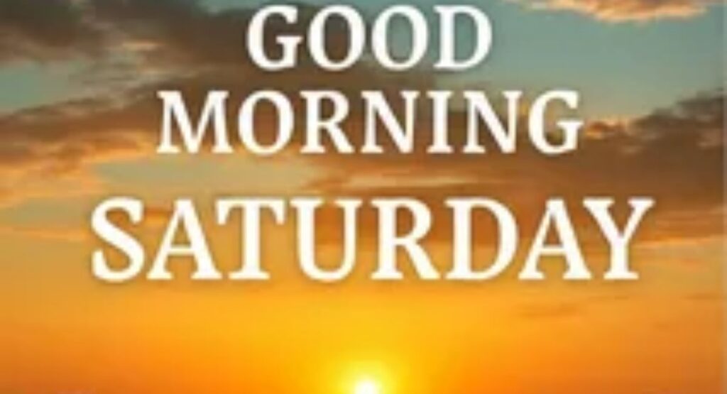 150+ Beautiful Images of Good Morning Saturday – Quotes, Wishes & Blessings funny good morning saturday images