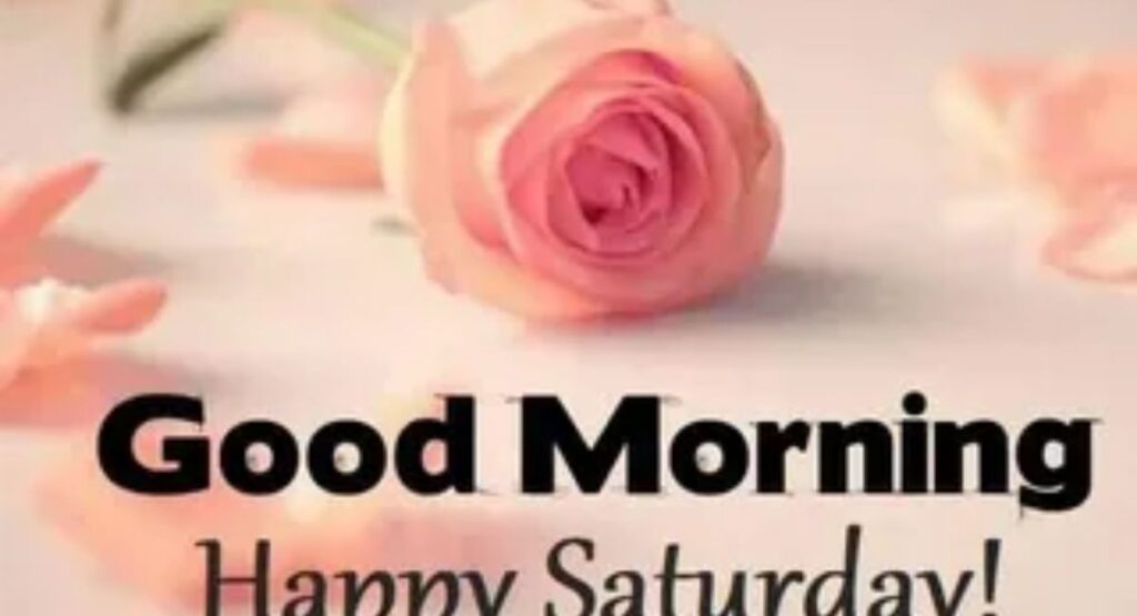 150+ Beautiful Images of Good Morning Saturday – Quotes, Wishes & Blessings good morning saturday images with motivational quotes