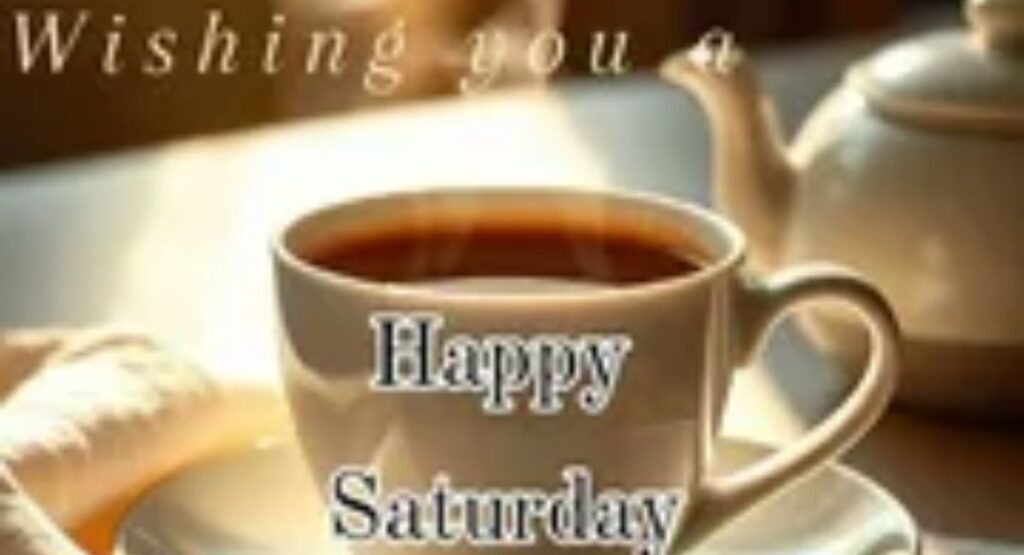 150+ Beautiful Images of Good Morning Saturday – Quotes, Wishes & Blessings happy saturday morning images and wishes