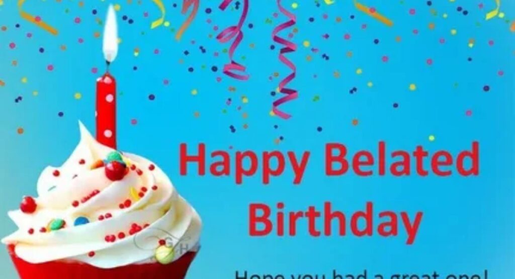Happy Belated Birthday Wishes: 100+ Heartfelt, Funny & Sincere Messages why belated birthday wishes still matter