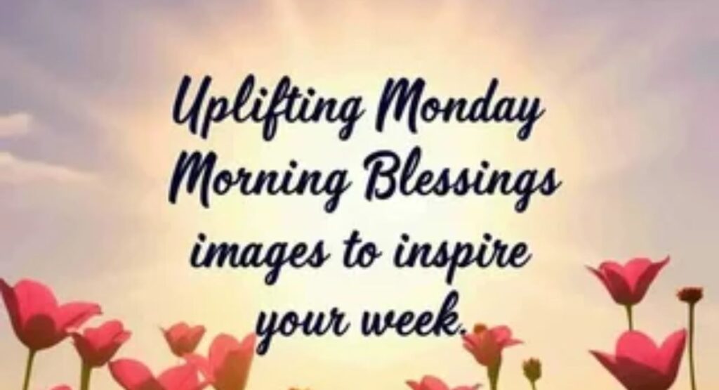Monday Morning Greetings: 100+ Blessings, Quotes and Wishes to Start Your Week why monday blessings and greetings matter