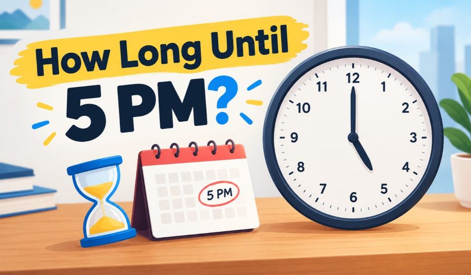 How Long Until 5 PM?