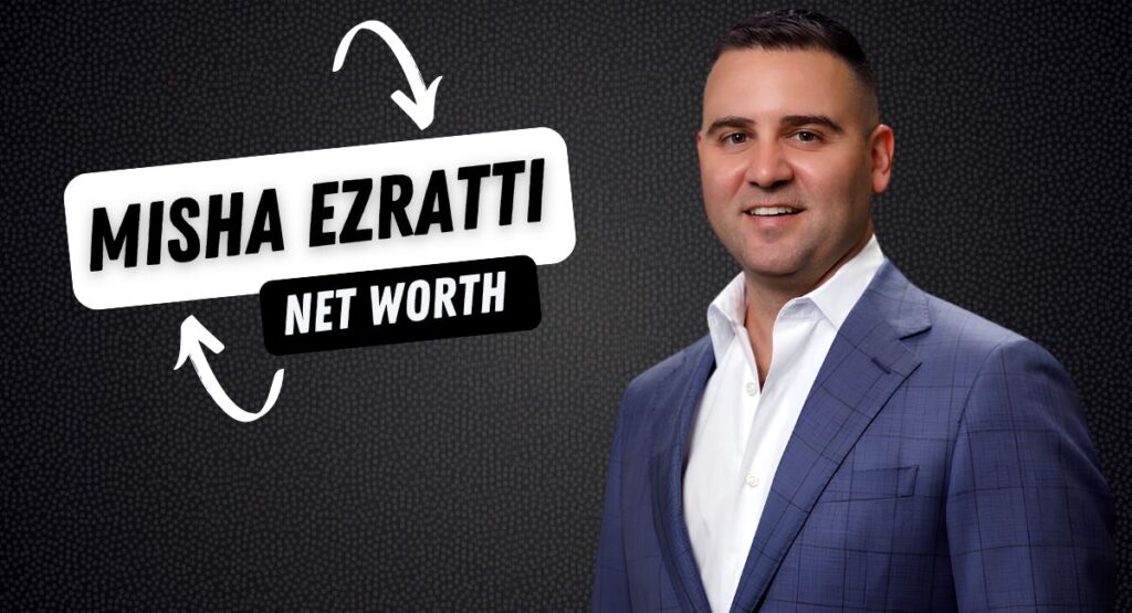 misha ezratti net worth