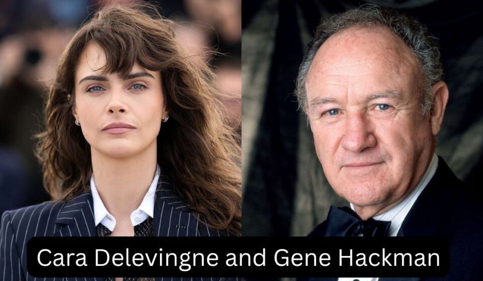Cara Delevingne and Gene Hackman
